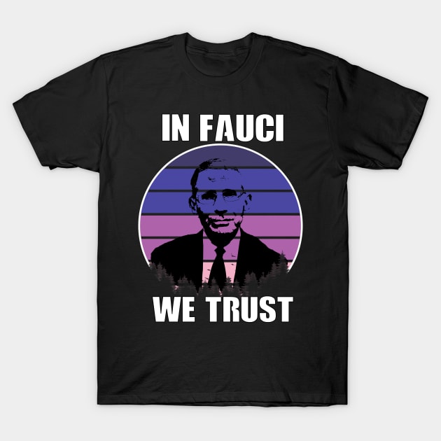 In Fauci We Trust T-Shirt by Your Design